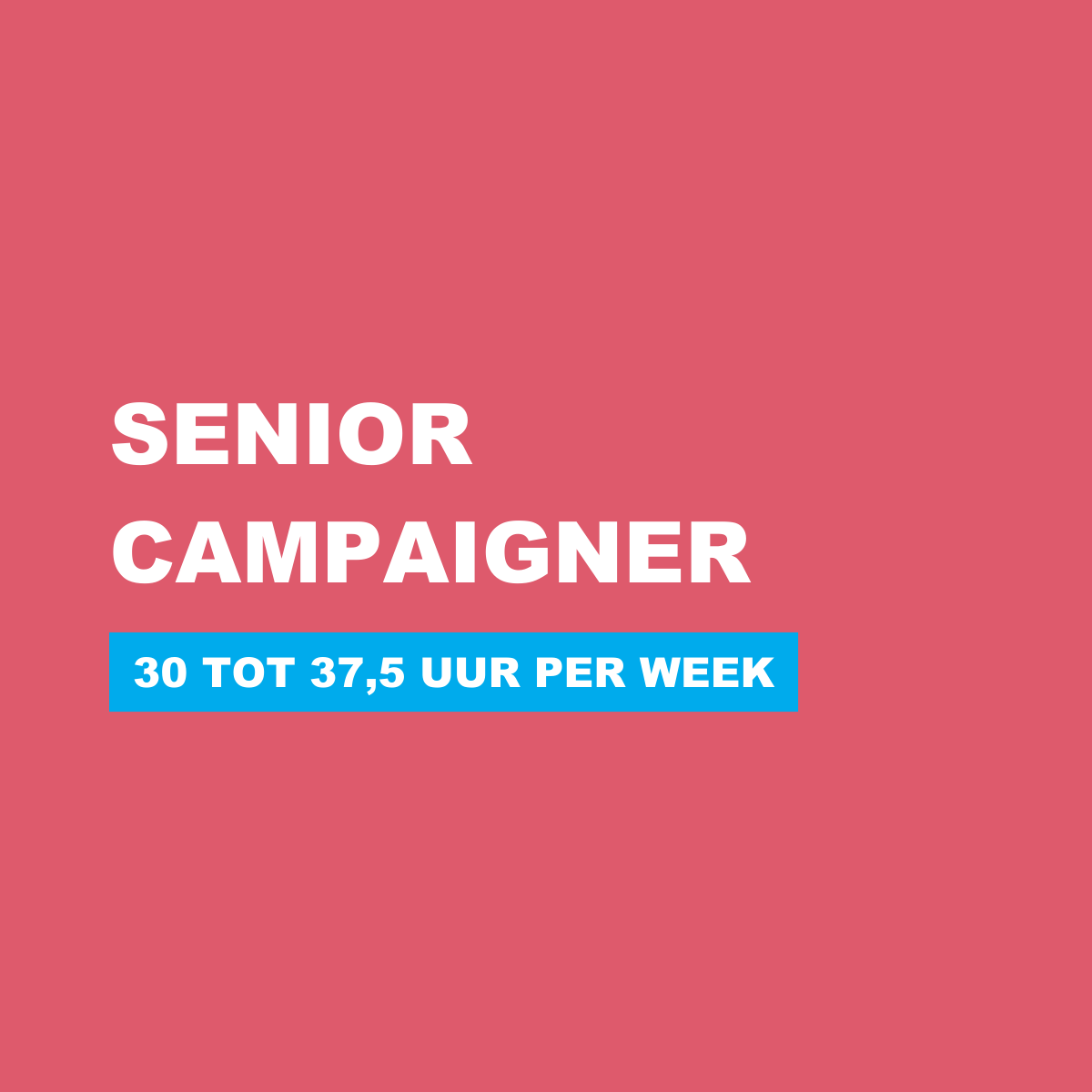 VACATURE SENIOR CAMPAIGNER 30 TOT 37,5 UUR PER WEEK